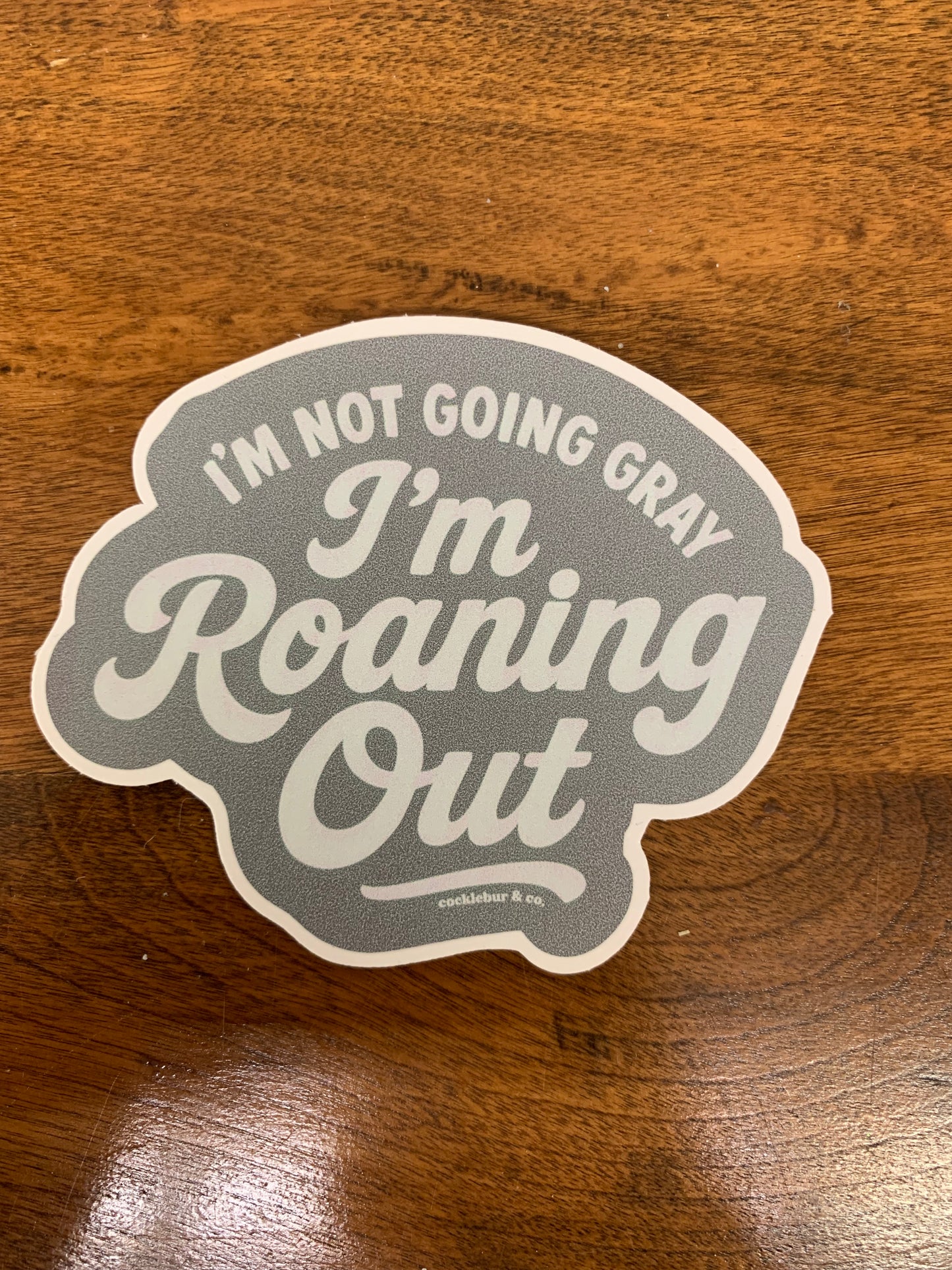 I’m Not Going Gray, I’m Roaning Out Sticker